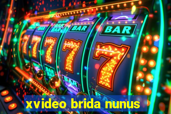 xvideo brida nunus